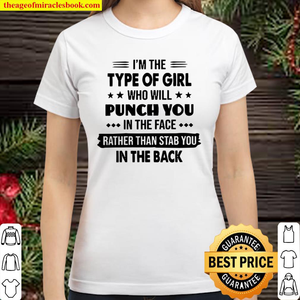 I’m The Type Of Girl Who Will Punch You In The Face Rather Than Stab Y Classic Women T-Shirt
