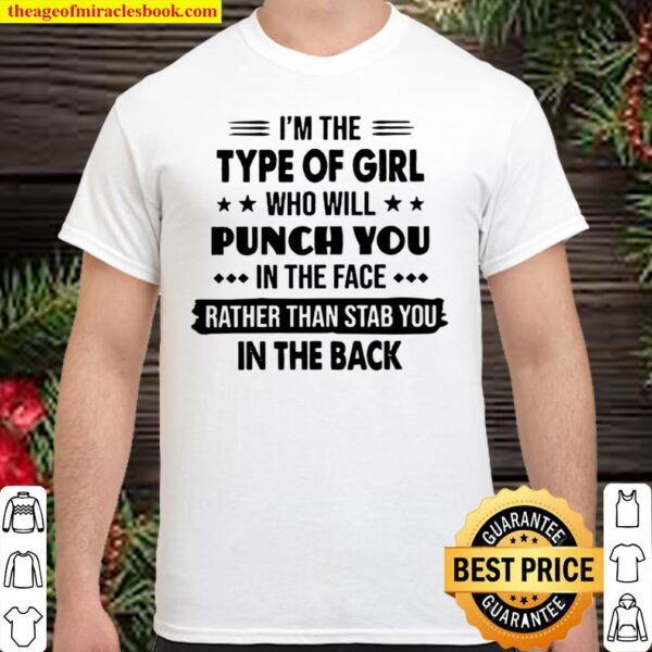 I’m The Type Of Girl Who Will Punch You In The Face Rather Than Stab Y Shirt