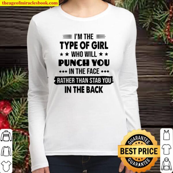 I’m The Type Of Girl Who Will Punch You In The Face Rather Than Stab Y Women Long Sleeved