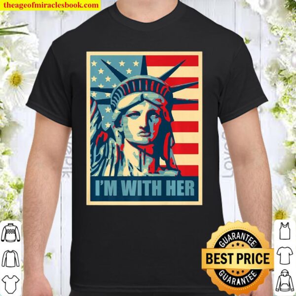 I m with her 2025 statue of liberty t shirt