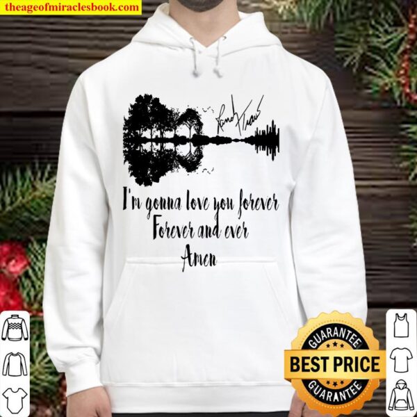 I’m gonna love you forever forever and ever amen Hoodie