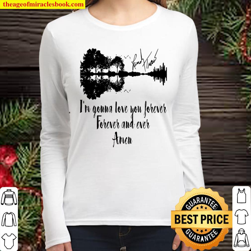 I’m gonna love you forever forever and ever amen Women Long Sleeved