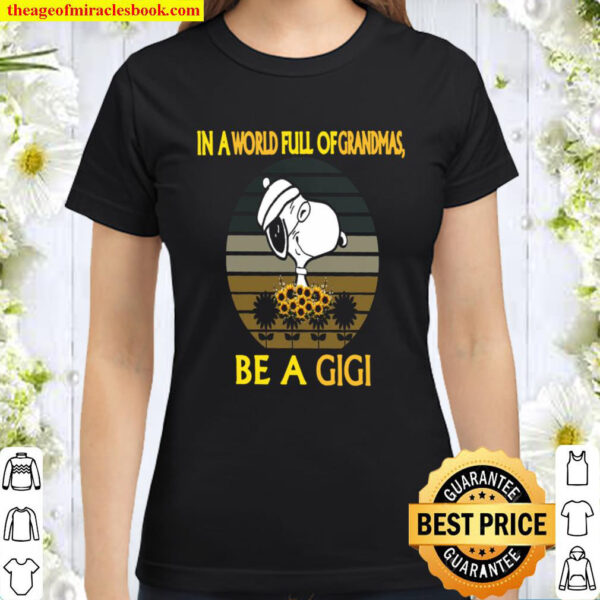 In A World Full Of Grandmas Be A Gigi Classic Women T Shirt