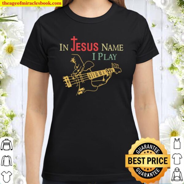 In Jesus Name I Play Guitar Classic Women T-Shirt