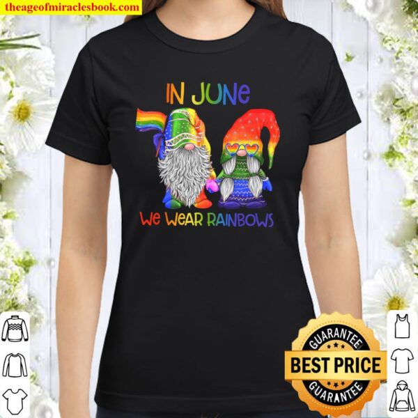 In June We Wear Rainbows Classic Women T-Shirt
