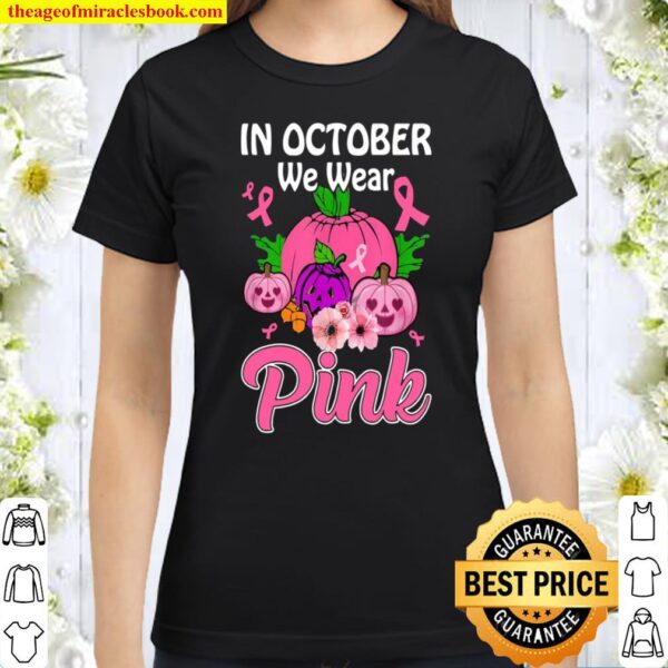 In October We Wear Pink Classic Women T-Shirt