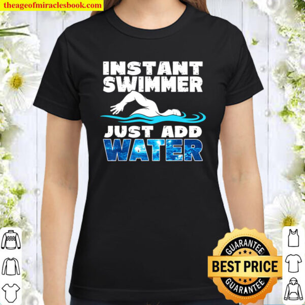 Instant Swimmer Just Add Water Funny Swimming Classic Women T Shirt