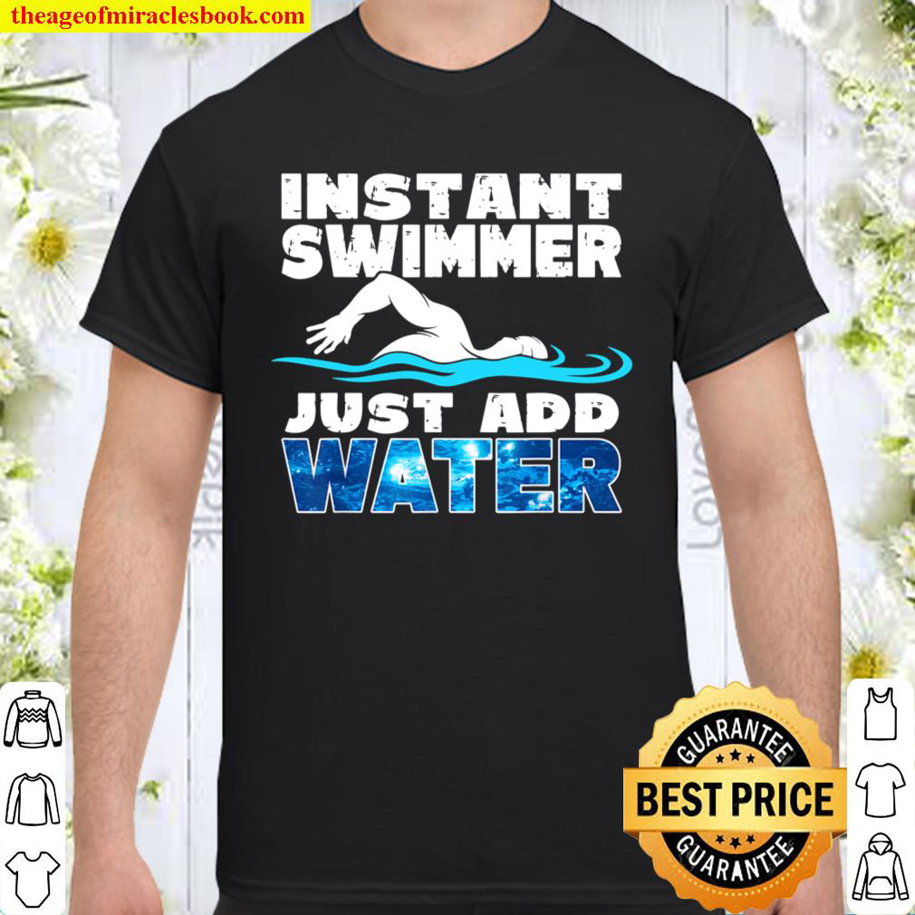Instant Swimmer Just Add Water Funny Swimming Shirt