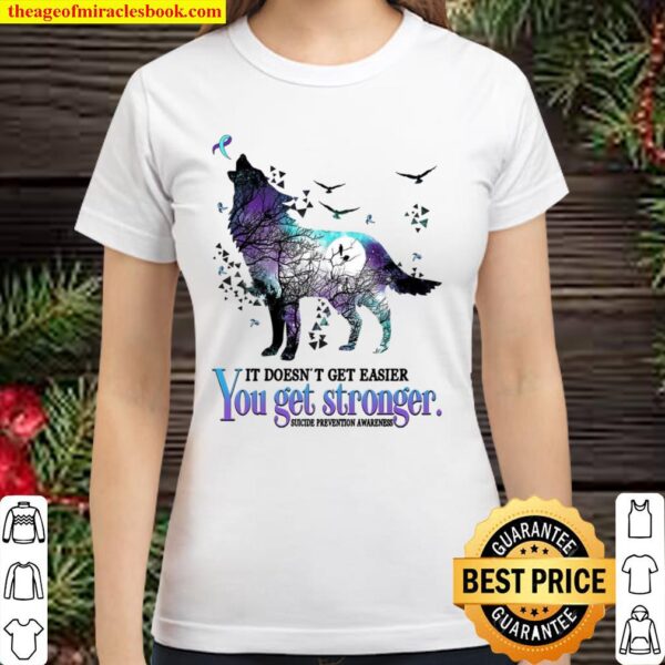 It Doesn’t Get Easier You Get Stronger Suicide Prevention Awareness Classic Women T-Shirt