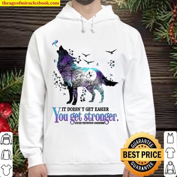 It Doesn’t Get Easier You Get Stronger Suicide Prevention Awareness Hoodie