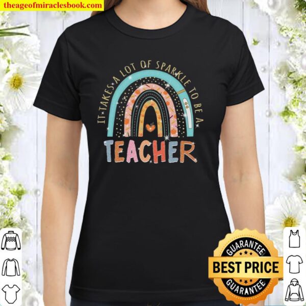 It Takes A Lot Of Sparkle To Be A Teacher Classic Women T-Shirt