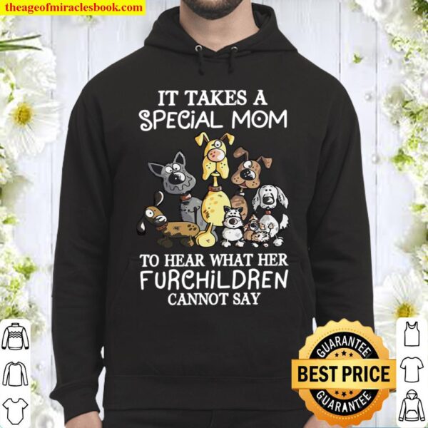 It Takes A Special Mom To Hear What Her Furchildren Cannot Say Hoodie