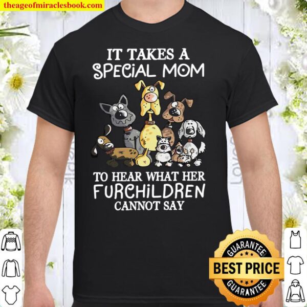 It Takes A Special Mom To Hear What Her Furchildren Cannot Say Shirt