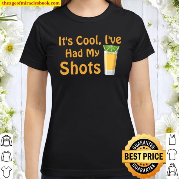 It_s Cool I_ve Had Both My Shots Funny Drinking Classic Women T-Shirt