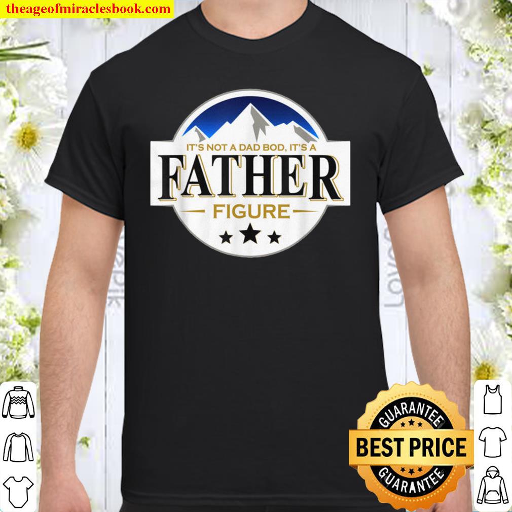 It_s Not A Dad Bod It_s A Father Figure B.uschs Light-Beer Shirt