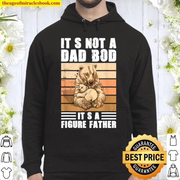 It_s Not A Dad Bod It_s A Father Figure Bear design Hoodie