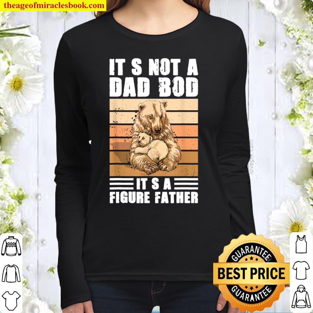 It_s Not A Dad Bod It_s A Father Figure Bear design Women Long Sleeved