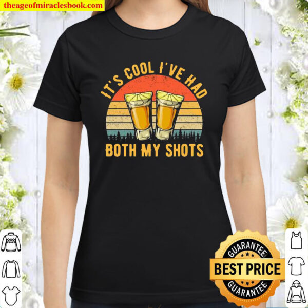 It’s Cool I’ve Had Both My Shots Classic Women T-Shirt