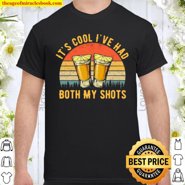 It’s Cool I’ve Had Both My Shots Shirt