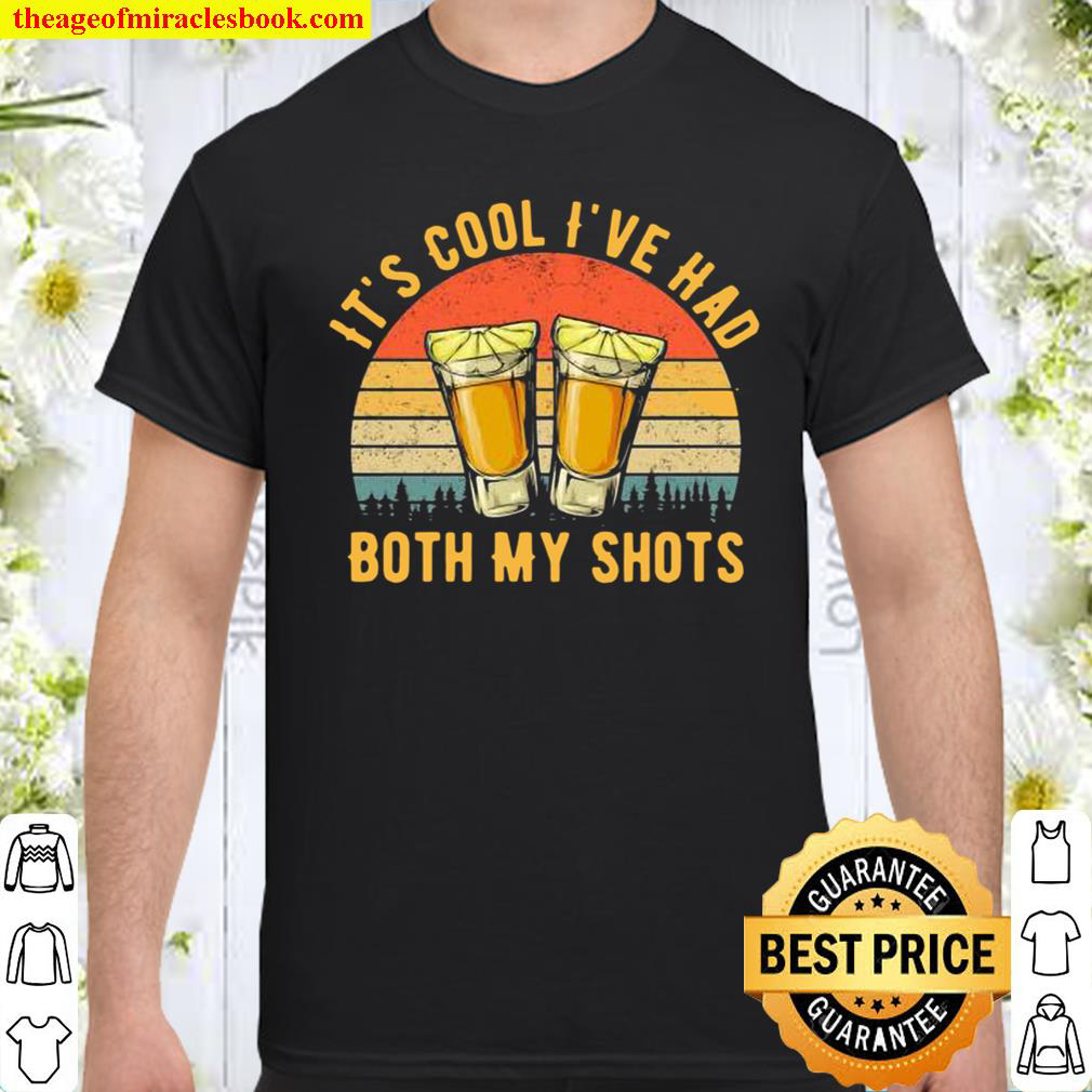 It’s Cool I’ve Had Both My Shots Version 1 Shirt