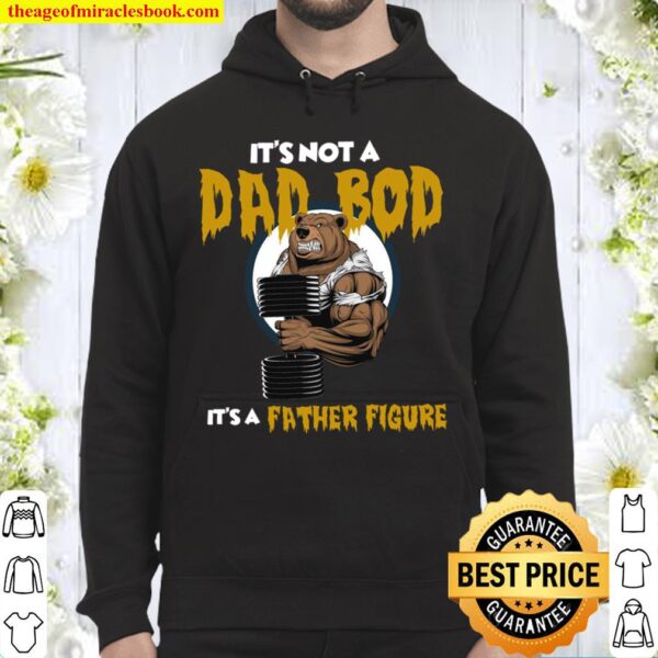 It’s Not A Dad Bod It’s A Father Figure Hoodie