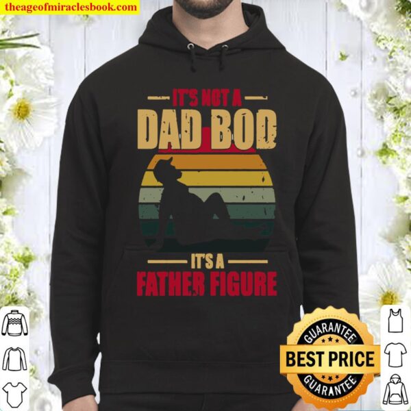 It’s Not A Dad Bod It’s A Father Figure Hoodie