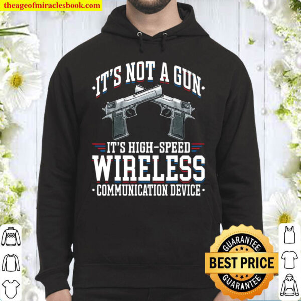 It’s Not A Gun It’s A Wireless Communication Device Gun Gift Hoodie