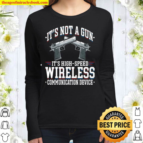 It’s Not A Gun It’s A Wireless Communication Device Gun Gift Women Long Sleeved
