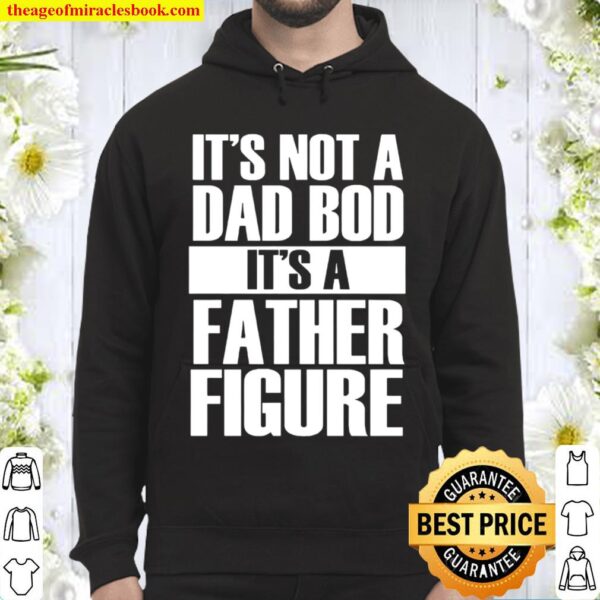 It’s not a dad bod it’s a father figure Hoodie