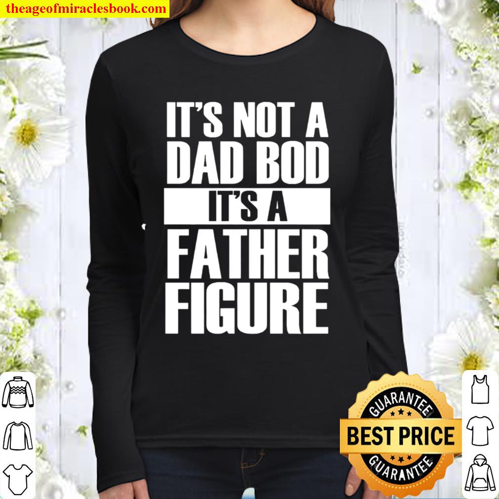 It’s not a dad bod it’s a father figure Women Long Sleeved