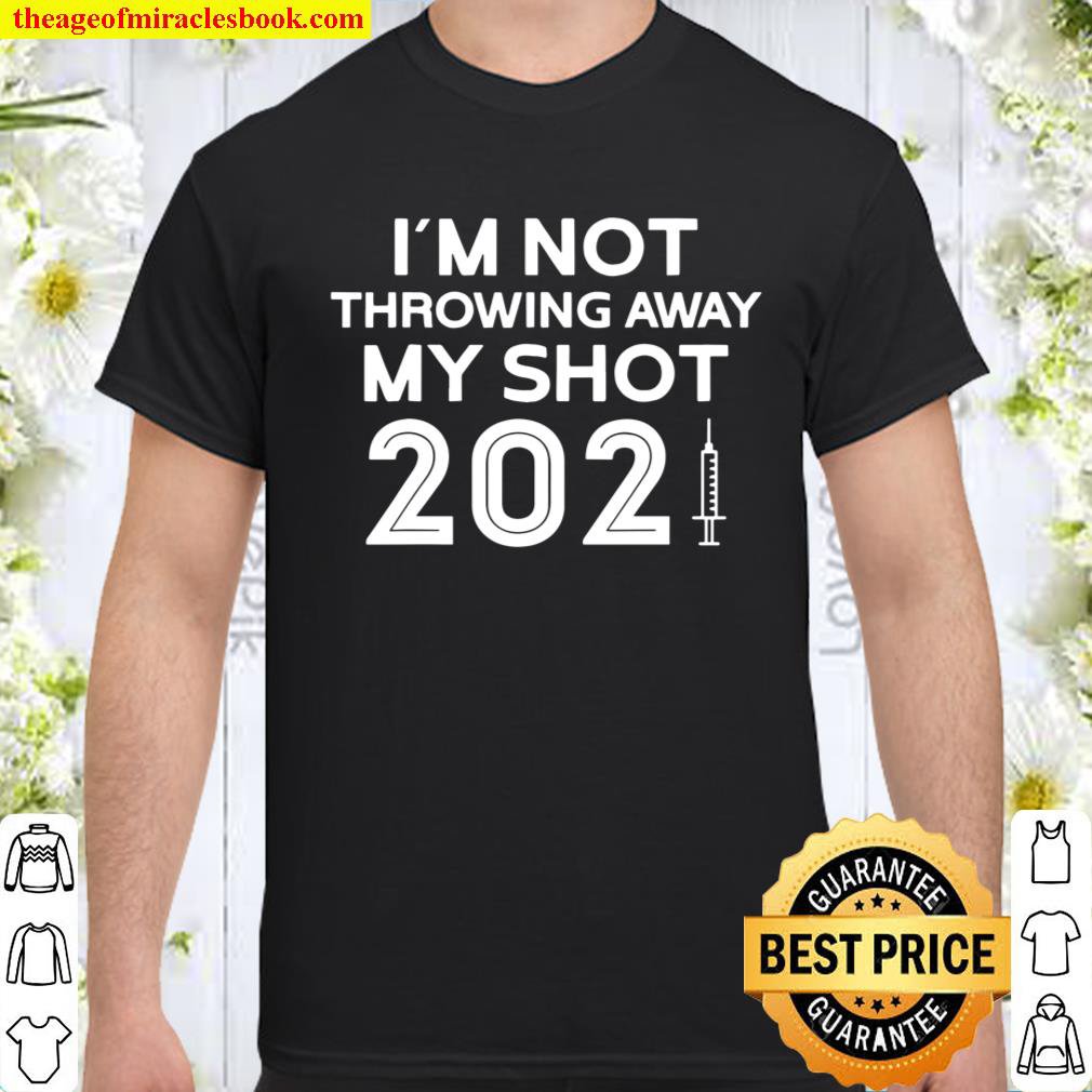 Official I’M Not Throwing Away My Shot Pro Vaccine 2021 Gift shirt
