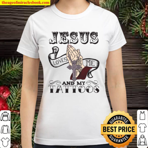 Jesus Loves Me And My Tattoos Classic Women T Shirt