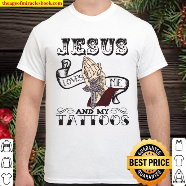 Jesus Loves Me And My Tattoos Shirt