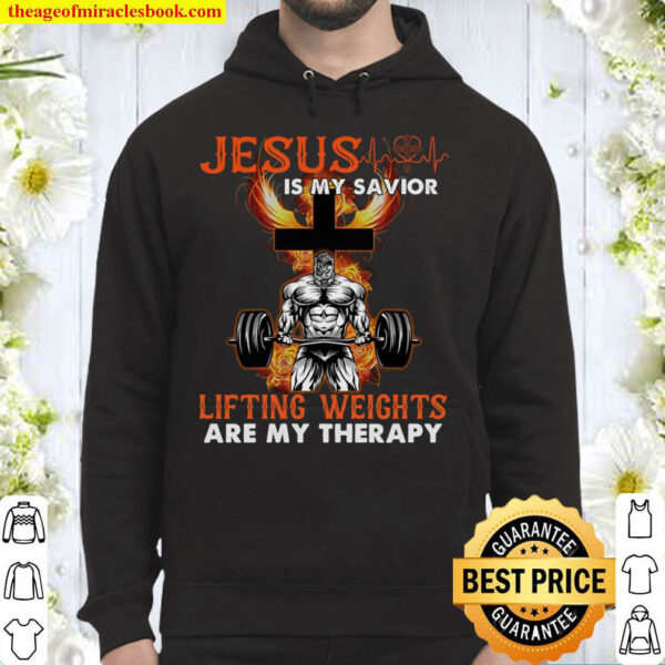 Jesus is my savior man Lifting Weights Arre My Therapy Hoodie