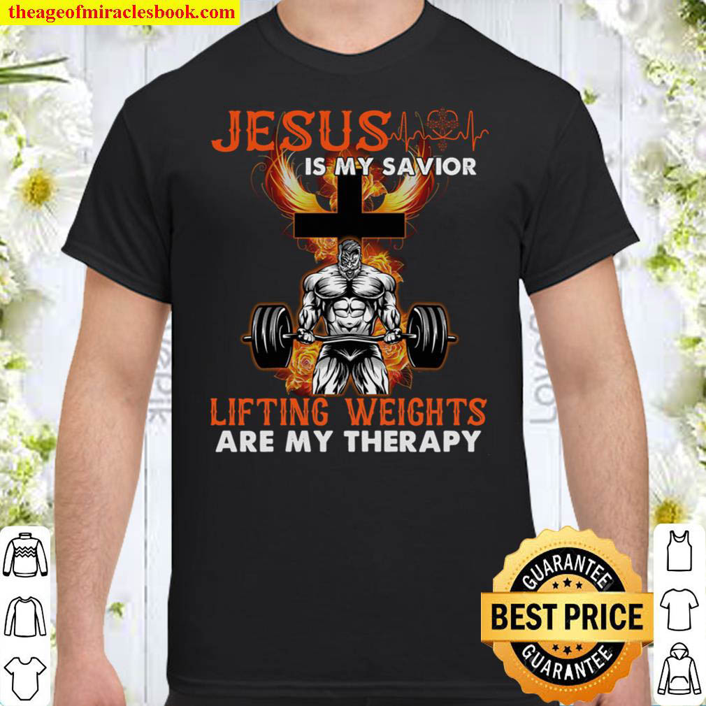 Jesus is my savior man Lifting Weights Arre My Therapy Shirt