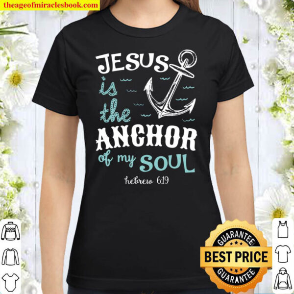 Jesus is the Anchor of my Soul Classic Women T Shirt