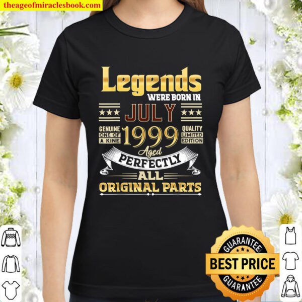 July 1999 22 Year Old 22 Birthday Legends Were Born July T Shirt Classic Women T Shirt