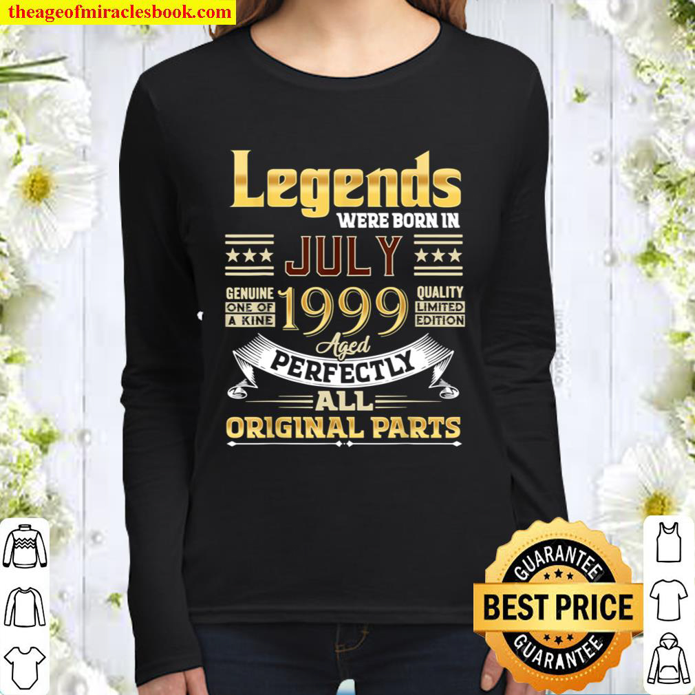 July 1999 22 Year Old 22 Birthday Legends Were Born July T Shirt Women Long Sleeved