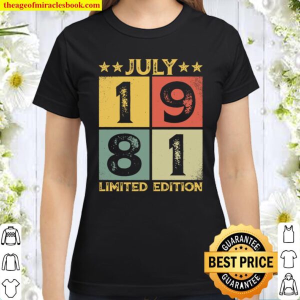 July 40th Birthday Gift Shirt, Birthday in July 1981 Gift Classic Women T-Shirt