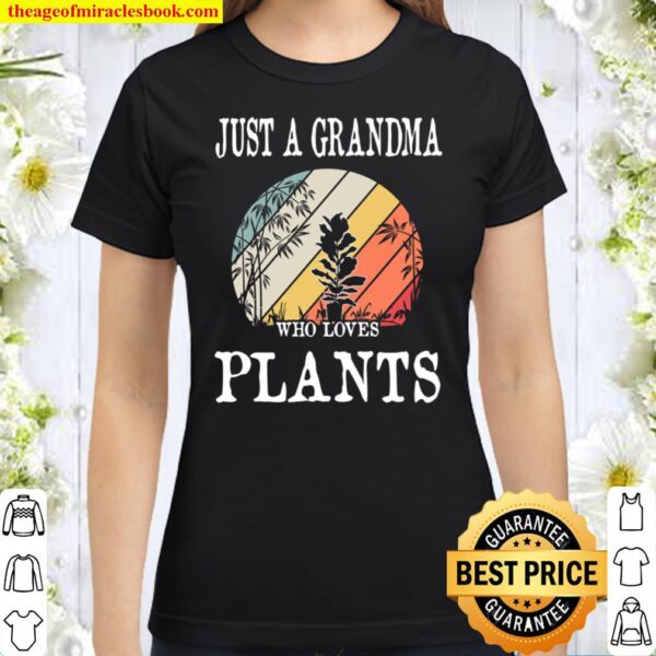 Just A Grandma Who Loves Plants Classic Women T-Shirt