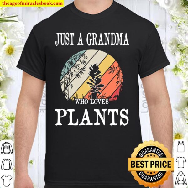 Just A Grandma Who Loves Plants Shirt