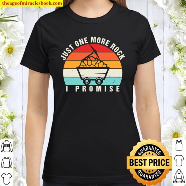 Just One More Rock I Promise Funny Geology Vintage Geologist Classic Women T-Shirt