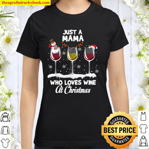 Just a Mama Who love Wine At Christmas Funny Drinking Classic Women T-Shirt