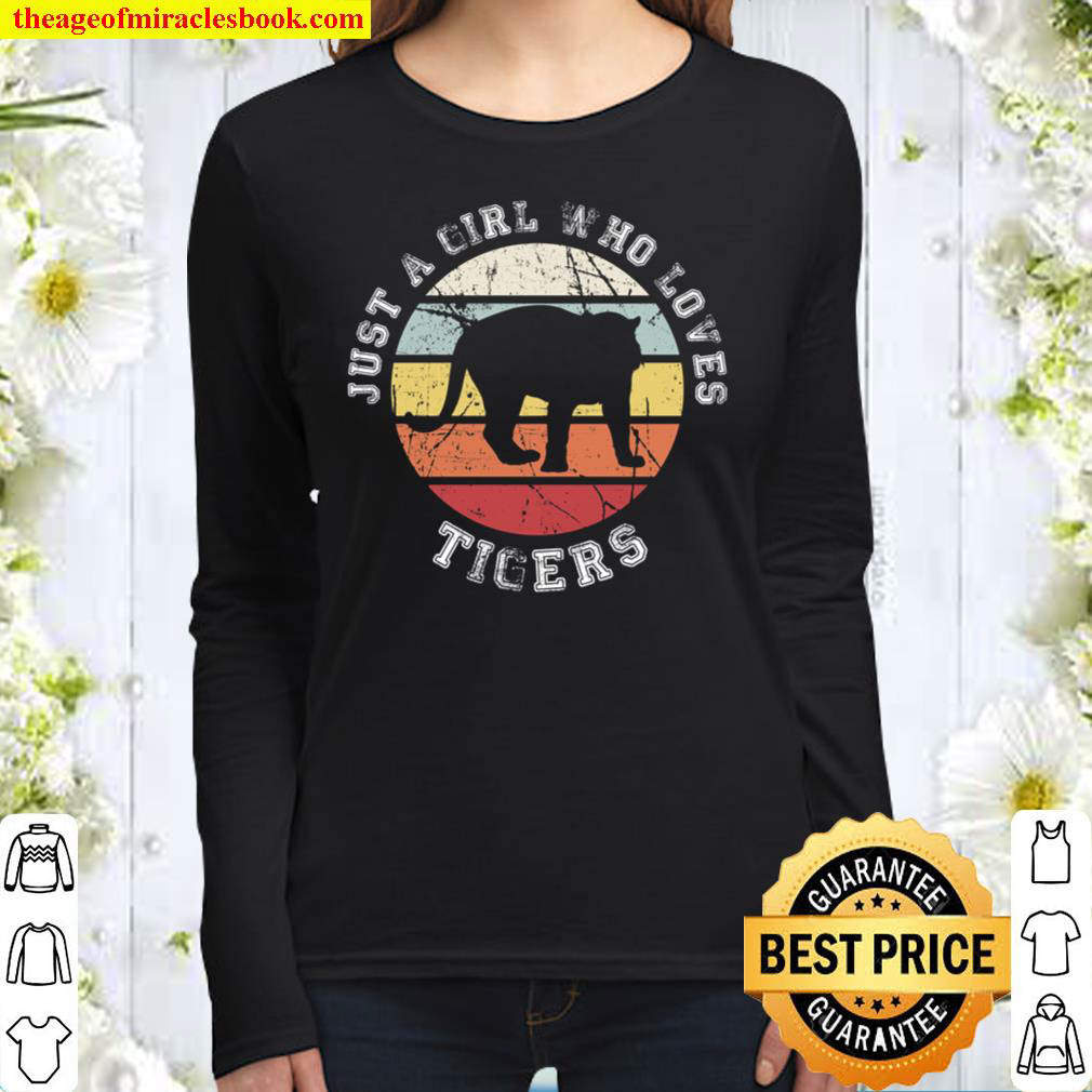 Just a girl who loves tigers Tiger Women Long Sleeved