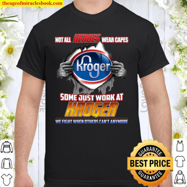 KR Not all heroes wear capes Kroger Some Just Work At Kroger Shirt