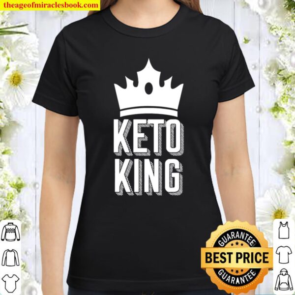 Keto King Ketogenic Diet Low Carb Men Gift Ketosis Classic Women T-Shirt