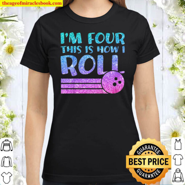 Kids 4Th Birthday Girls Bowling Gift – I’m 4 This Is How I Roll Classic Women T-Shirt
