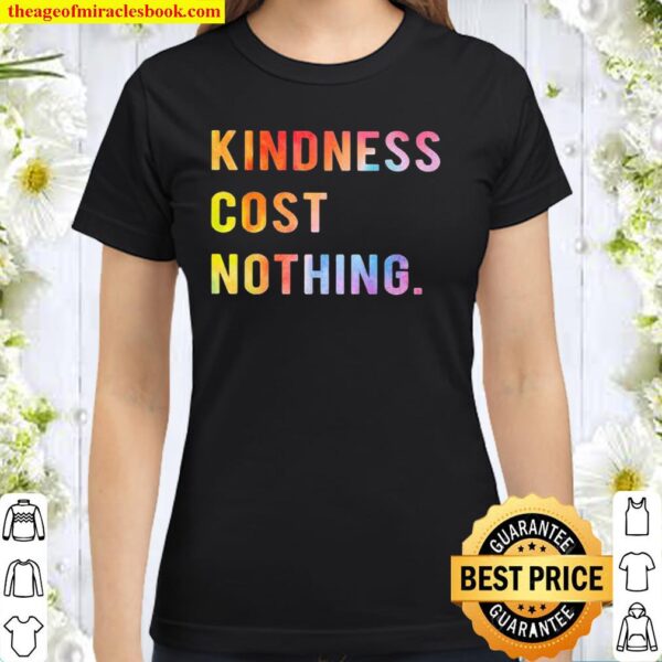 Kindness Cost Nothing Classic Women T-Shirt