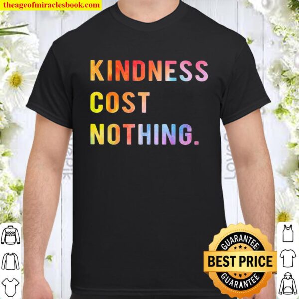 Kindness Cost Nothing Shirt