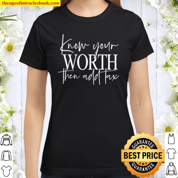 Know Your Worth Then Add Tax Classic Women T-Shirt